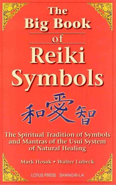 Mark Hosak (geb. 1972): The Big Book of Reiki Symbols: The Spiritual Transition of Symbols and Mantras of the Usui System of Natural Healing, Buch