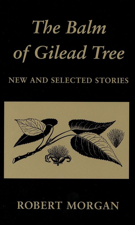 "The Balm of Gilead Tree" in großer Schrift, darunter "New and Selected Stories", Autor: Robert Morgan. Illustration eines Zweigs.
