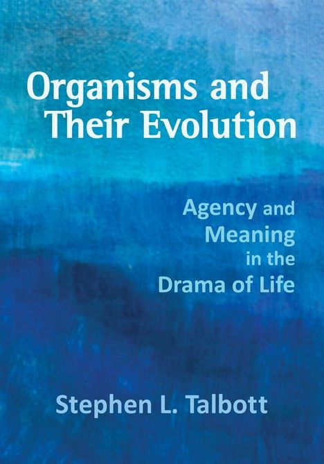 Stephen L Talbott: Organisms and Their Evolution, Buch