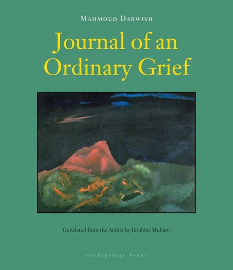 "Journal of an Ordinary Grief", Mahmoud Darwish. Übersetzt von Ibrahim Muhawi. Kunstwerk: abstrakte Landschaft.