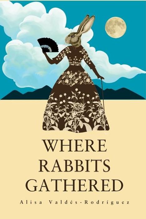 Alisa Valdés-Rodríguez: Where Rabbits Gathered, Buch