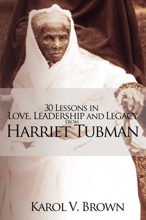 Karol V. Brown: 30 Lessons in Love, Leadership and Legacy from Harriet Tubman, Buch
