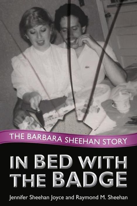 Jennifer Sheehan Joyce: In Bed with the Badge: The Barbara Sheehan Story, Buch
