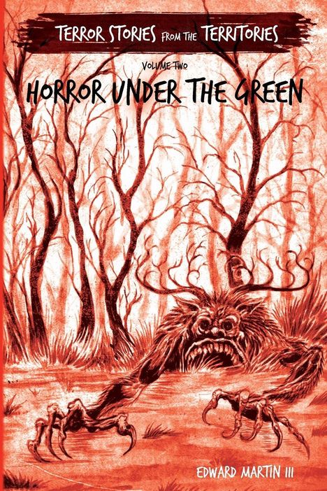 „Terror Stories from the Territories: Volume Two, Horror under the Green“ von Edward Martin III. Rote Waldszene mit Monster.
