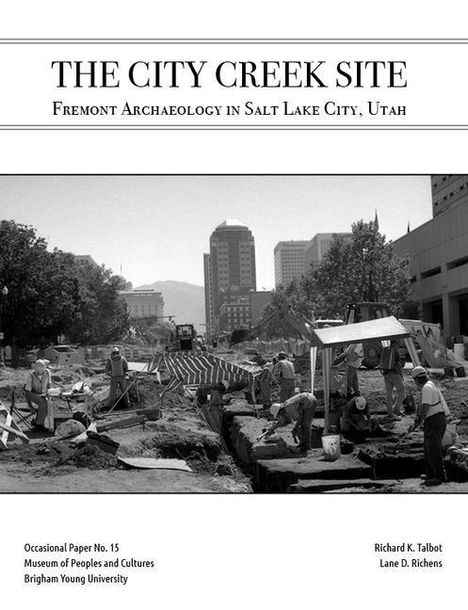 "THE CITY CREEK SITE: Fremont Archaeology in Salt Lake City, Utah". Personen arbeiten in einer urbanen Ausgrabungsstätte.