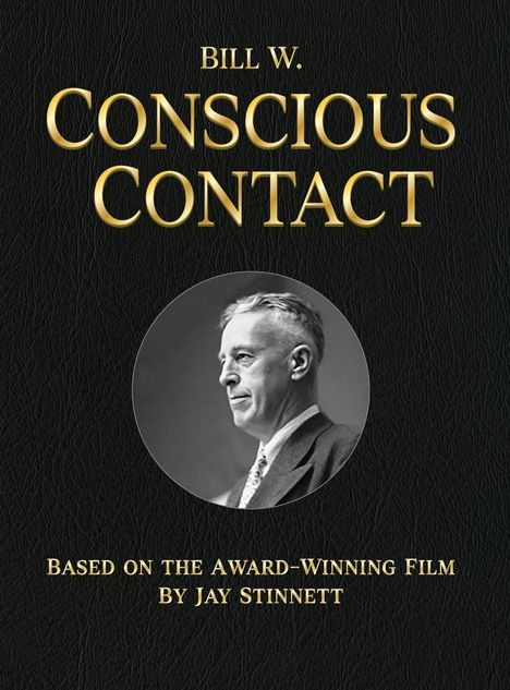 Text: "Bill W. Conscious Contact. Based on the Award-Winning Film by Jay Stinnett." Schwarzweißfoto eines Mannes.