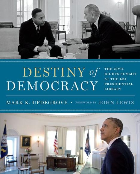 Mark K. Updegrove: Destiny of Democracy: The Civil Rights Summit at the LBJ Presidential Library, Buch