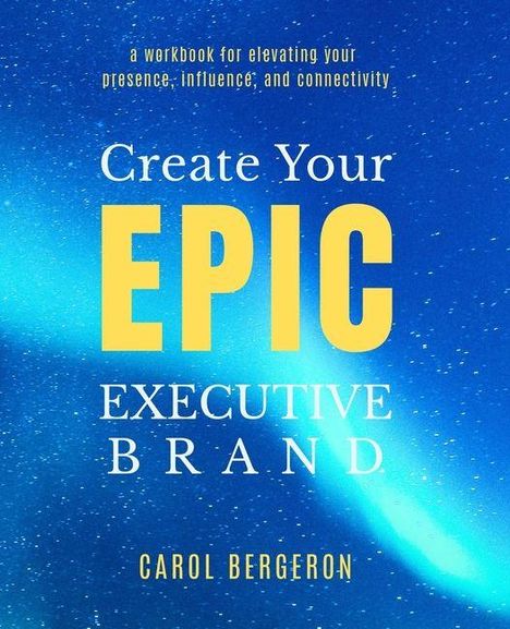 Text: "Create Your EPIC EXECUTIVE BRAND, CAROL BERGERON." Hintergrund: Blaue, sternenartige Textur mit heller Schattierung.