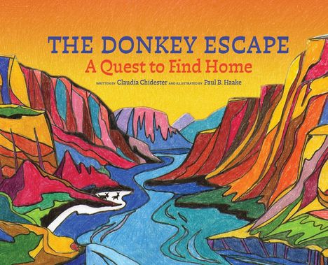 "The Donkey Escape: A Quest to Find Home" von Claudia Chidester; illustriert von Paul B. Haake. Buntes Tal mit Fluss.