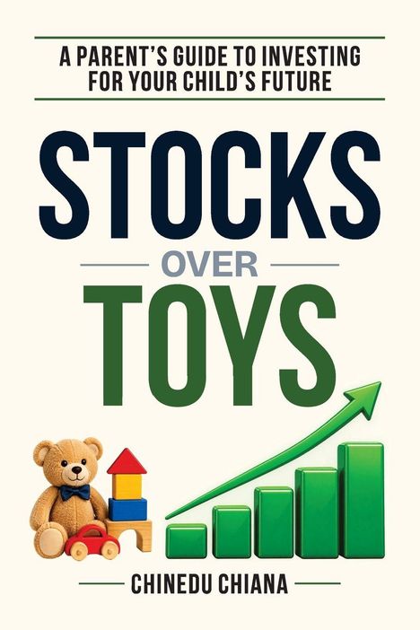 „A Parent's Guide to Investing for Your Child's Future: Stocks Over Toys“ ist in großen Buchstaben zu sehen. Ein Teddybär, Bauklötze und eine grüne Wachstumsgrafik darunter.