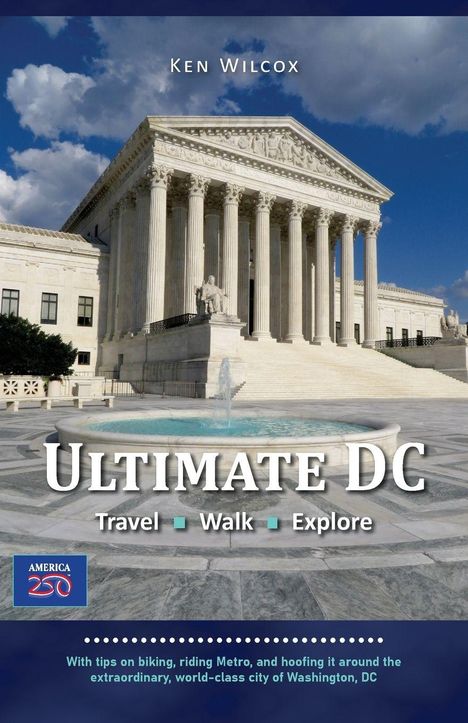 "Ken Wilcox. Ultimate DC. Travel • Walk • Explore. Mit Tipps für Biking, Metro und Erkunden von Washington, DC. Klassischer Tempel."