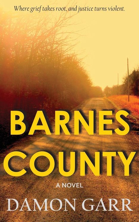 Buchcover: "Where grief takes root, and justice turns violent." "BARNES COUNTY", "A Novel", "Damon Garr". Sonnenuntergang.