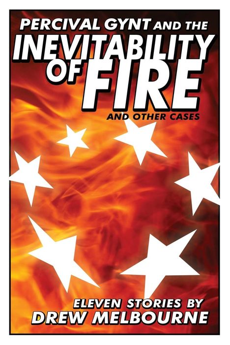 Drew Melbourne: Percival Gynt and the Inevitability of Fire and Other Cases, Buch