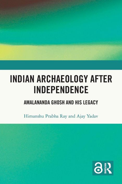 Titel: "Indian Archaeology After Independence". Autoren: Himanshu Prabha Ray und Ajay Yadav. Bunte, abstrakte Illustration.