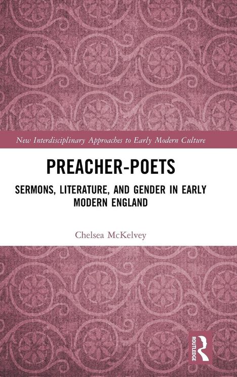 "New Interdisciplinary Approaches to Early Modern Culture. PREACHER-POETS. Chelsea McKelvey." Rotes Muster-Hintergrund.