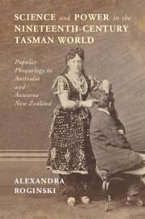 Alexandra Roginski: Science and Power in the Nineteenth-Century Tasman World, Buch