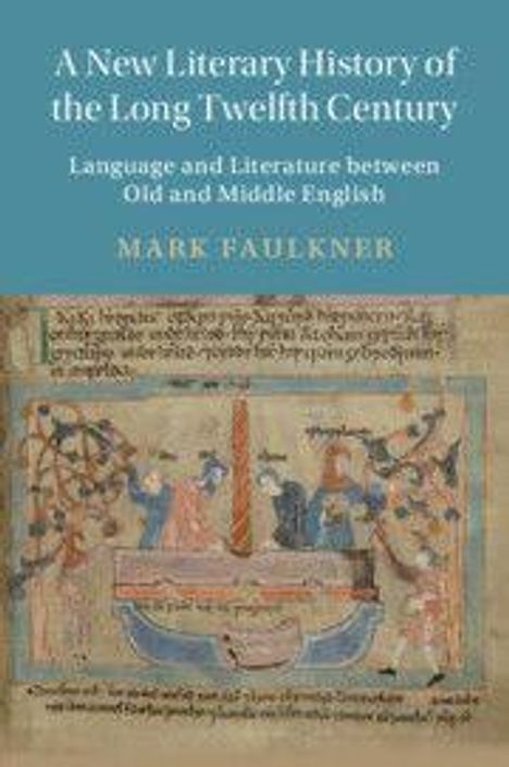 "A New Literary History of the Long Twelfth Century" von Mark Faulkner. Mittelalterliche Illustration mit Figuren und Texten.