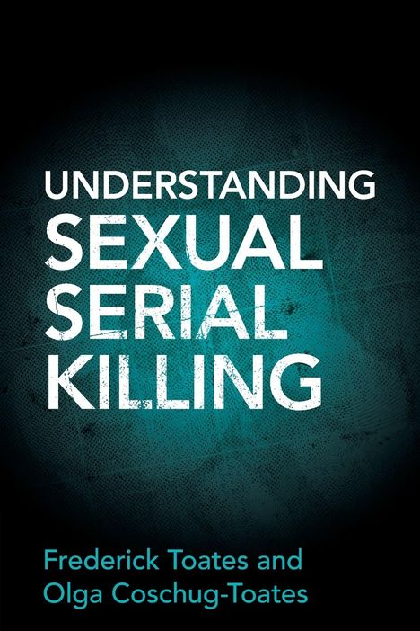 Frederick Toates: Understanding Sexual Serial Killing, Buch