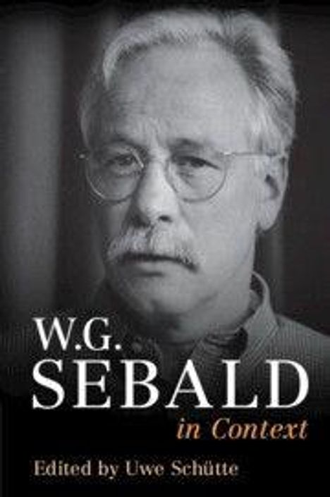 Text: "W.G. Sebald in Context, Edited by Uwe Schütte." Schwarz-weiß Porträt eines Mannes mit Brille und Schnurrbart.