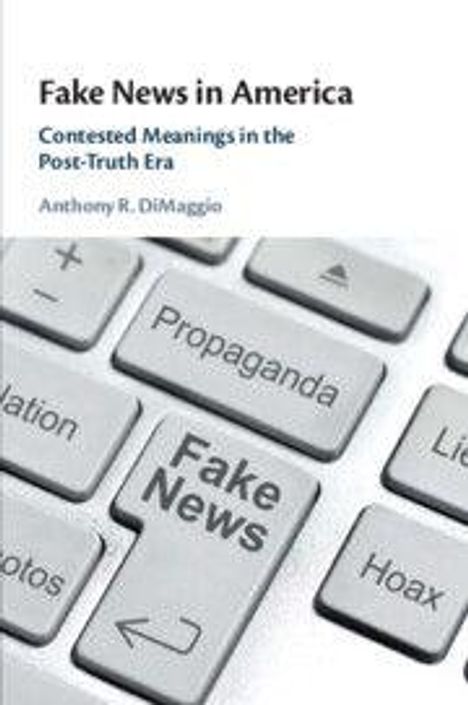 Text: "Fake News in America", "Contested Meanings in the Post-Truth Era", "Anthony R. DiMaggio". Tastatur mit Tasten wie "Fake News".