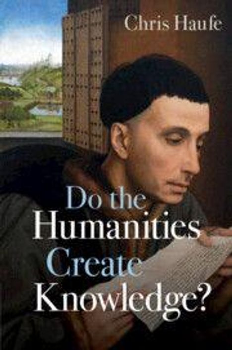 Text: "Do the Humanities Create Knowledge?" und "Chris Haufe". Illustration: Ein nachdenklicher Mann liest ein Buch.