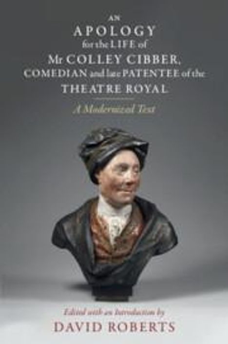 An Apology for the Life of Mr Colley Cibber, Comedian and Late Patentee of the Theatre Royal, Buch