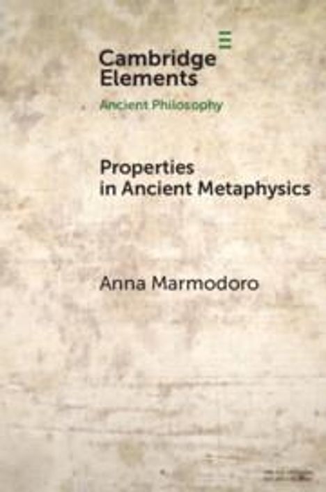 Anna Marmodoro: Properties in Ancient Metaphysics, Buch