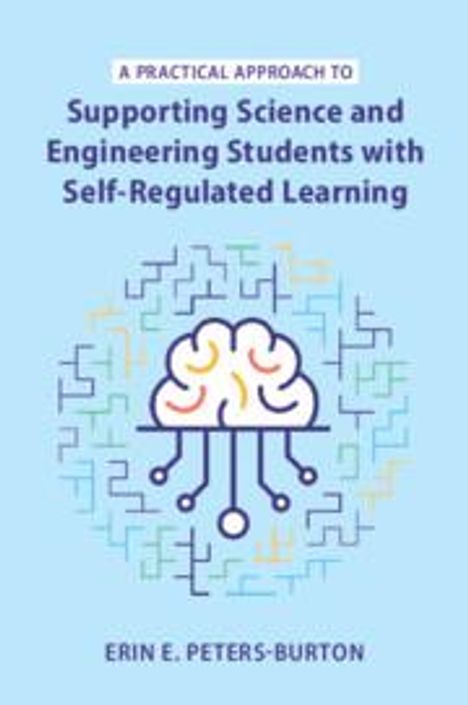Erin E Peters-Burton: A Practical Approach to Supporting Science and Engineering Students with Self-Regulated Learning, Buch