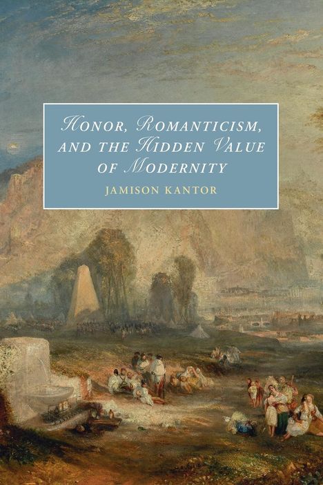 Jamison Kantor: Honor, Romanticism, and the Hidden Value of Modernity, Buch