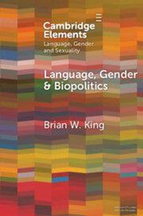 "Cambridge Elements: Language, Gender and Sexuality. Language, Gender & Biopolitics. Brian W. King." Buntes, abstraktes Muster.