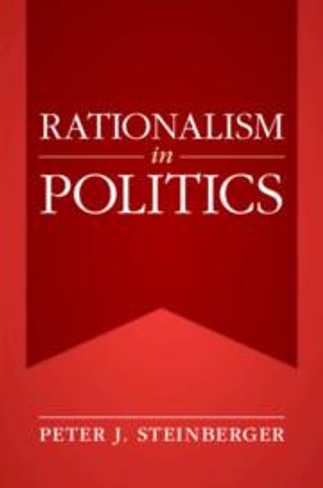 Peter J Steinberger: Rationalism in Politics, Buch