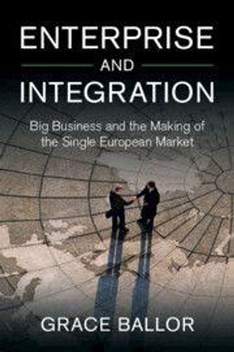"Enterprise and Integration: Big Business and the Making of the Single European Market" von Grace Ballor. Zwei Personen schütteln Hände auf einer Weltkarte.