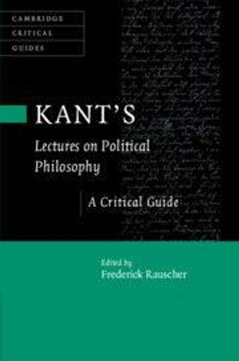 KANT'S Lectures on Political Philosophy: A Critical Guide. Edited by Frederick Rauscher. Schwarzer und grüner Hintergrund.