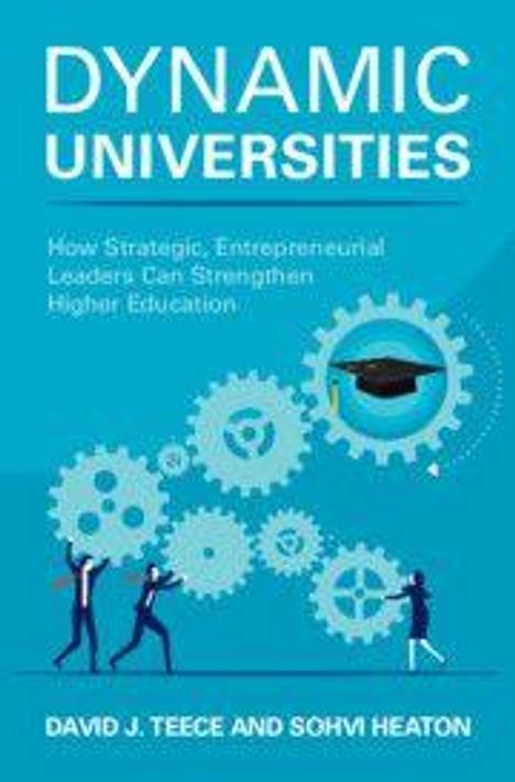 "DYNAMIC UNIVERSITIES: How Strategic, Entrepreneurial Leaders Can Strengthen Higher Education." Zahnräder, Doktorhut.