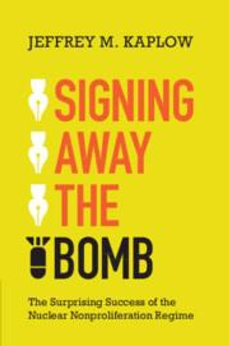 Jeffrey M Kaplow: Signing Away the Bomb, Buch