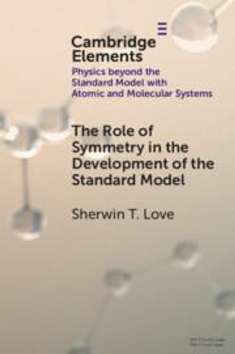 Sherwin T Love: The Role of Symmetry in the Development of the Standard Model, Buch