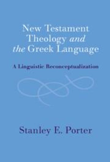 Stanley E Porter: New Testament Theology and the Greek Language, Buch