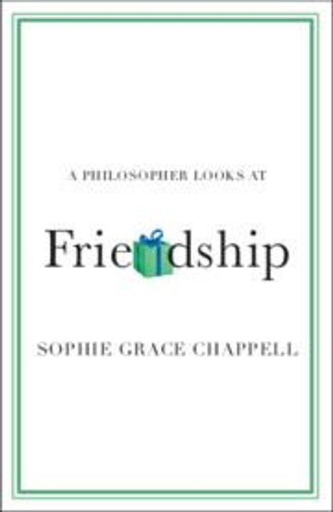 Sophie Grace Chappell: A Philosopher Looks at Friendship, Buch