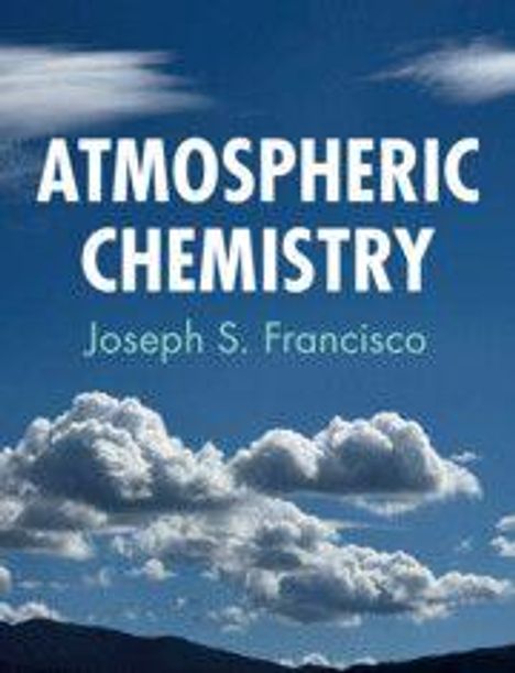 Text „ATMOSPHERIC CHEMISTRY, Joseph S. Francisco“. Bedeckter Himmel mit weißen Wolken und blauer Himmel im Hintergrund.