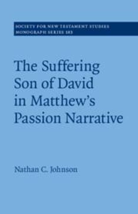 Nathan C Johnson: The Suffering Son of David in Matthew's Passion Narrative, Buch