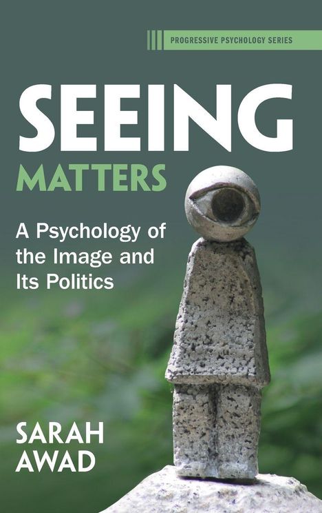"PROGRESSIVE PSYCHOLOGY SERIES. SEEING MATTERS. A Psychology of the Image and Its Politics. SARAH AWAD." Steinfigur mit Auge.
