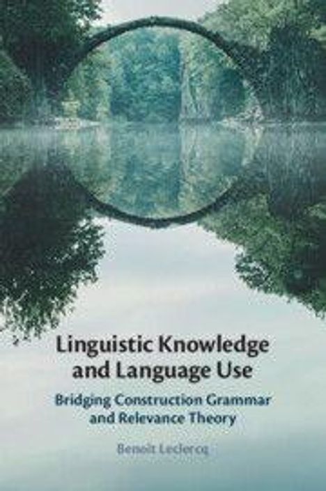 Text: "Linguistic Knowledge and Language Use: Bridging Construction Grammar and Relevance Theory" von Benoît Leclerq. Naturfoto.