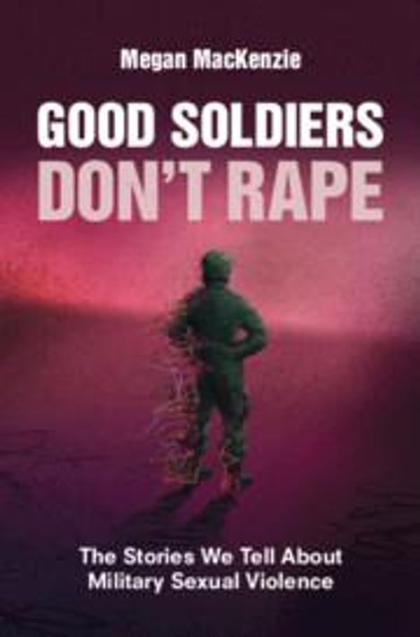 Megan Mackenzie: Good Soldiers Don't Rape, Buch