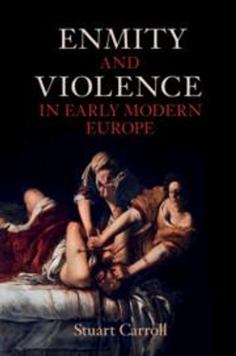 Stuart Carroll: Enmity and Violence in Early Modern Europe, Buch