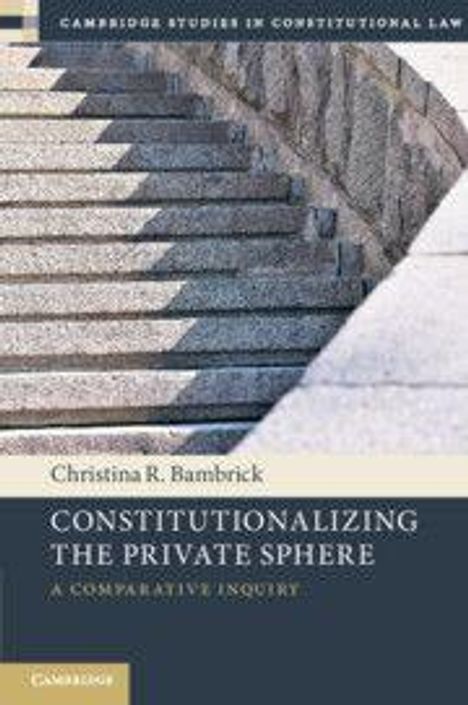 Christina R. Bambrick: Constitutionalizing the Private Sphere, Buch