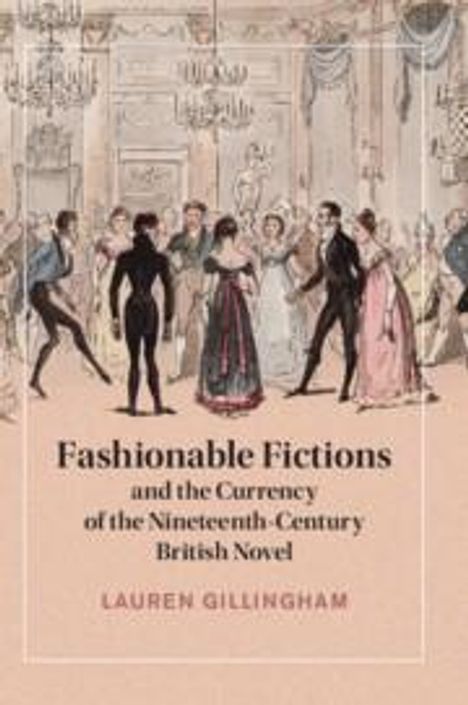 Lauren Gillingham: Fashionable Fictions and the Currency of the Nineteenth-Century British Novel, Buch