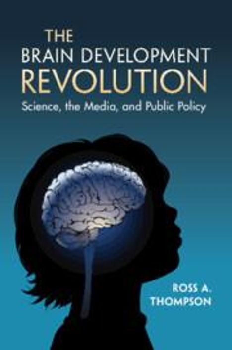 Ross A Thompson: The Brain Development Revolution, Buch