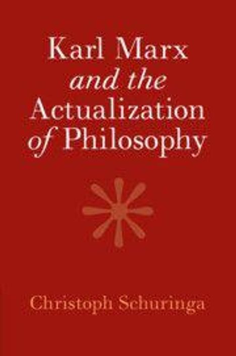 Titel: "Karl Marx and the Actualization of Philosophy". Autor: Christoph Schuringa. Roter Hintergrund, stilisierte Sternform.