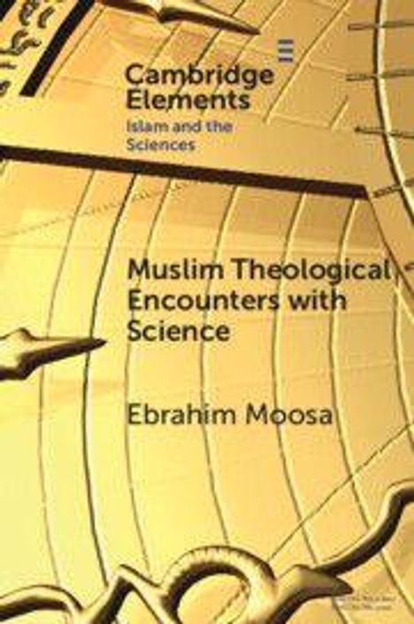 "Cambridge Elements. Islam and the Sciences. Muslim Theological Encounters with Science. Ebrahim Moosa." Geometrische Muster.