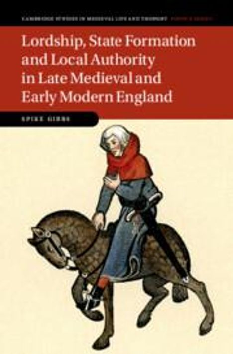 Spike Gibbs: Lordship, State Formation and Local Authority in Late Medieval and Early Modern England, Buch